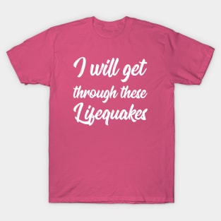 I Will Get Through These Lifequakes | Life | Quotes | Hot Pink T-Shirt